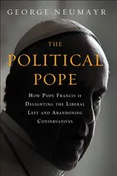 Book cover of Political Pope by George Neumayr