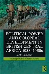 Book cover of Political Power and Colonial Development in British Central Africa 1938-1960s by Alan Cousins