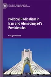 Book cover of Political Radicalism in Iran and Ahmadinejad’s Presidencies by Giorgia Perletta