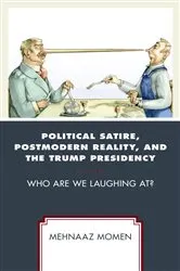 Book cover of Political Satire, Postmodern Reality, and the Trump Presidency by Mehnaaz Momen