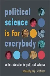 Book cover of political science is for everybody by amy l. atchison
