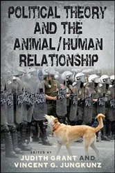 Book cover of Political Theory and the Animal/Human Relationship by Judith Grant