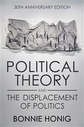 Book cover of Political Theory and the Displacement of Politics (2nd ed.) by Bonnie Honig