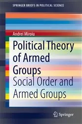 Book cover of Political Theory of Armed Groups by Andrei Miroiu