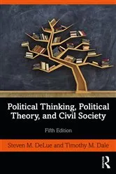 Book cover of Political Thinking, Political Theory, and Civil Society (5th ed.) by Steven M. DeLue