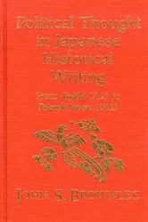 Book cover of Political Thought in Japanese Historical Writing by John S. Brownlee