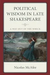 Book cover of Political Wisdom in Late Shakespeare by Nicolas McAfee