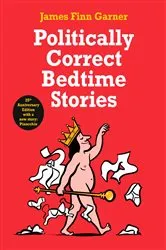 Book cover of Politically Correct Bedtime Stories by James Finn Garner