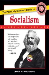 Book cover of Politically Incorrect Guide to Socialism by Kevin D. Williamson
