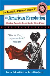 Book cover of Politically Incorrect Guide to the American Revolution by Larry Schweikart