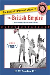 Book cover of Politically Incorrect Guide to the British Empire by H. W. Crocker