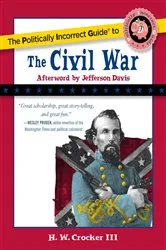 Book cover of Politically Incorrect Guide to the Civil War by H. W. Crocker