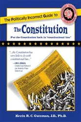 Book cover of Politically Incorrect Guide to the Constitution by Kevin Gutzman
