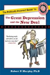 Book cover of Politically Incorrect Guide to the Great Depression and the New Deal by Robert P. Murphy