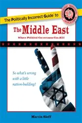 Book cover of Politically Incorrect Guide to the Middle East by Martin Sieff