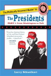 Book cover of Politically Incorrect Guide to the Presidents, Part 1 by Larry Schweikart