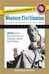 Book cover of Politically Incorrect Guide to Western Civilization by Anthony Esolen