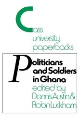 Book cover of Politicians and Soldiers in Ghana 1966-1972 by Dennis Austin