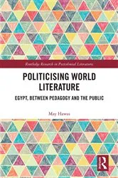 Book cover of Politicising World Literature by May Hawas