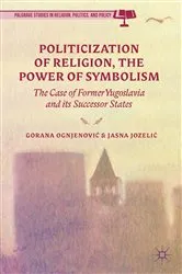 Book cover of Politicization of Religion, the Power of Symbolism by G. Ognjenovic