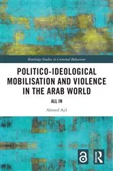 Book cover of Politico-ideological Mobilisation and Violence in the Arab World by Ahmed Ajil