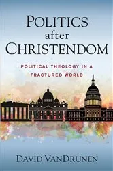 Book cover of Politics after Christendom by David VanDrunen