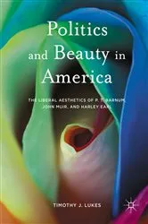 Book cover of Politics and Beauty in America by Timothy J. Lukes