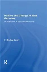Book cover of Politics And Change In East Germany by C. Bradley Scharf