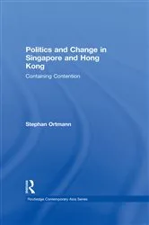 Book cover of Politics and Change in Singapore and Hong Kong by Stephan Ortmann