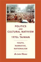 Book cover of Politics and Cultural Nativism in 1970s Taiwan by A-chin Hsiau