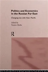 Book cover of Politics and Economics in the Russian Far East by Tsuneo Akaha