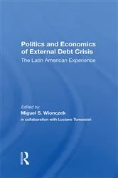 Book cover of Politics And Economics Of External Debt Crisis by Miguel S. Wionczek