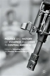 Book cover of Politics and History of Violence and Crime in Central America by Sebastian Huhn