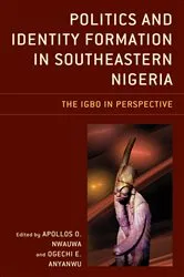 Book cover of Politics and Identity Formation in Southeastern Nigeria by Apollos O. Nwauwa