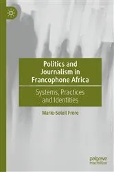 Book cover of Politics and Journalism in Francophone Africa by Marie-Soleil Frère
