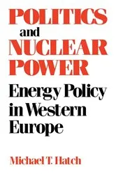 Book cover of Politics and Nuclear Power by Michael T. Hatch