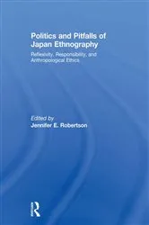 Book cover of Politics and Pitfalls of Japan Ethnography by Jennifer Robertson