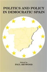 Book cover of Politics and Policy in Democratic Spain by Paul Heywood
