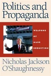 Book cover of Politics and propaganda by Nicholas O'Shaughnessy