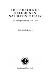 Book cover of Politics and Religion in Napoleonic Italy by Michael Broers