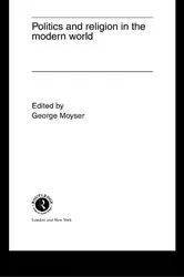Book cover of Politics and Religion in the Modern World by George Moyser