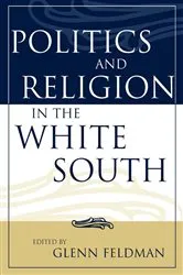 Book cover of Politics and Religion in the White South by Glenn Feldman