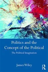 Book cover of Politics and the Concept of the Political by James Wiley