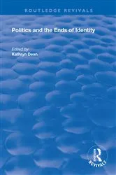 Book cover of Politics and the Ends of Identity by Kathryn Dean