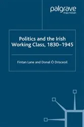 Book cover of Politics and the Irish Working Class, 1830–1945 by Kenneth A. Loparo