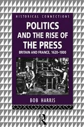 Book cover of Politics and the Rise of the Press by Bob Harris