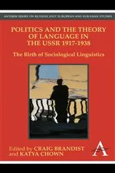 Book cover of Politics and the Theory of Language in the USSR 1917-1938 by Craig Brandist