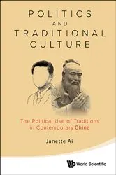 Book cover of Politics And Traditional Culture: The Political Use Of Traditions In Contemporary China by Janette Jiawen Ai