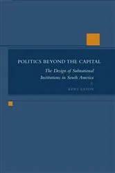 Book cover of Politics Beyond the Capital by Kent Eaton