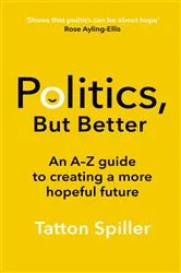 Book cover of Politics But Better by Tatton Spiller